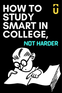 How to study smart in college, not harder