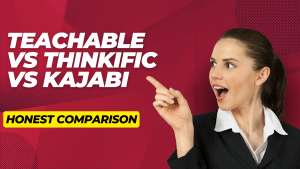 Teachable vs Thinkific vs Kajabi: Honest and Detailed Comparison 2024
